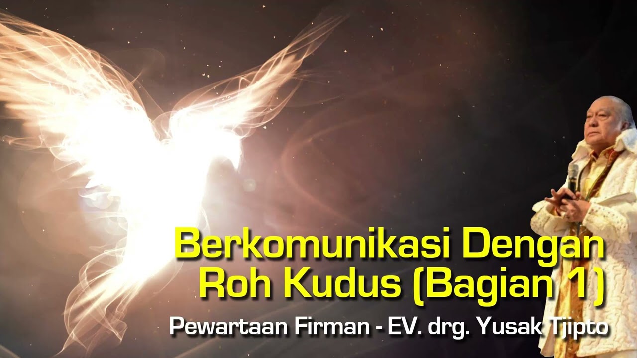Berkomunikasi Dengan Roh Kudus (Bagian 1) - oleh EV. drg. Yusak Tjipto