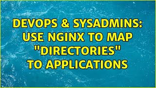 DevOps & SysAdmins: Use NGINX to map "directories" to applications (3 Solutions!!) Details