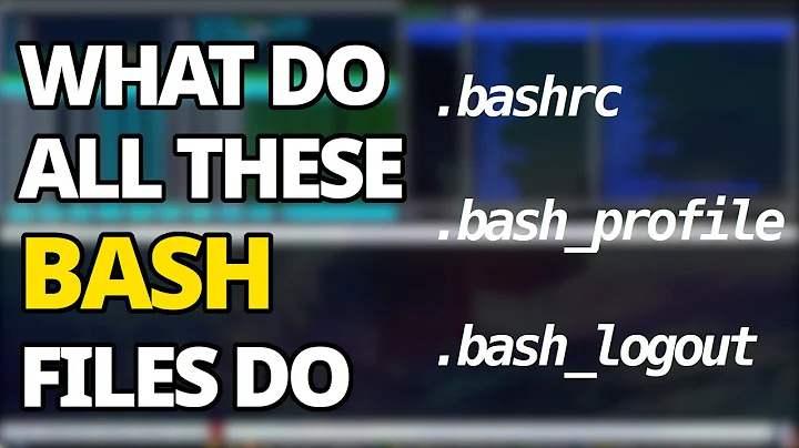 What Do All These Bash Files Do (bashrc, bash_profile, bash_logout)