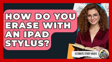 How Do You Erase With An IPad Stylus? - Ultimate Study Hacks