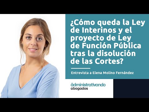 El impacto en Ley Interinos y proyecto Ley de Función Pública tras la disolución de las Cortes