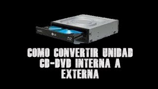 CONVERTIR UNIDAD CD-DVD INTERNA A EXTERNA