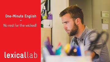 ONE-MINUTE ENGLISH: No rest for the wicked LEARN WITH LEXICAL LAB