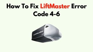 How To Fix LiftMaster Error Code 4-6 – Safety Reversal Sensor Troubleshooting