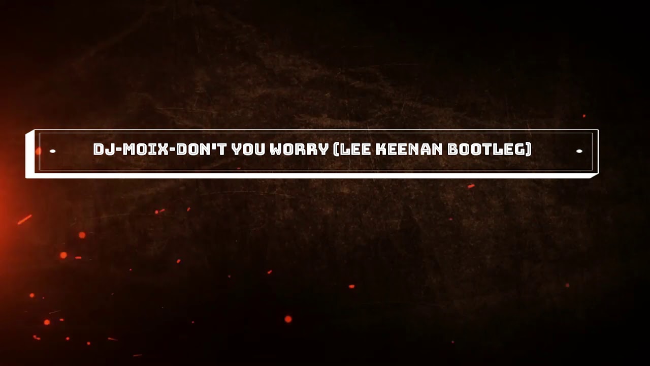Dj Moix - Don't You Worry (Lee Keenan Bootleg)