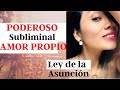 Ley de la Asunción - PODEROSO Subliminal de AMOR PROPIO