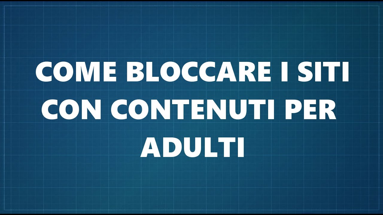come fare a bloccare i siti per adulti