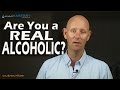 Do you think you’re a REAL alcoholic or just a problem drinker?