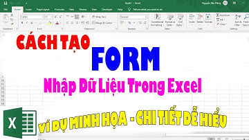 Hướng Dẫn Tạo Form Nhập Dữ Liệu Trong Excel Cực Kỳ Đơn Giản - Không Cần Dùng VBA