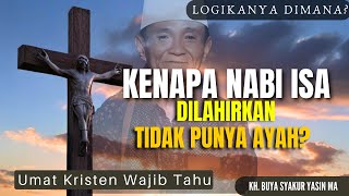 Kenapa Nabi Isa Lahir Tanpa Ayah? - KH. Buya Syakur Yasin MA