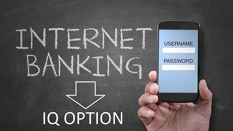 Hướng Dẫn Nạp Tiền Vào Tài Khoản IQ Option Bằng Internet Banking