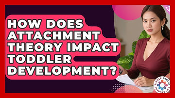 How Does Attachment Theory Impact Toddler Development? - Single Parent Support Hub