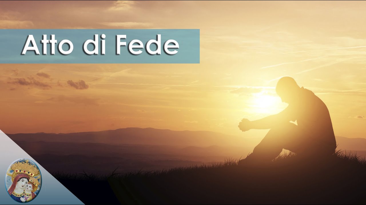 Atto Di Fede Speranza Carità E Dolore Atto di fede - YouTube