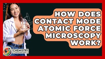 How Does Contact Mode Atomic Force Microscopy Work? - Chemistry For Everyone