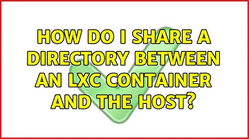 Ubuntu: How do I share a directory between an LXC container and the host? (4 Solutions!!)