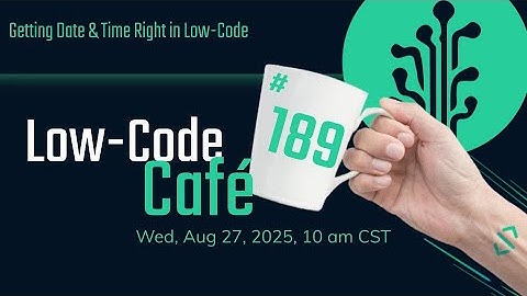 Getting Date & Time Right in Low-Code | The Low-Code Café #189