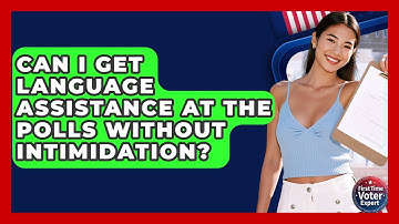 Can I Get Language Assistance At The Polls Without Intimidation? - First Time Voter Expert