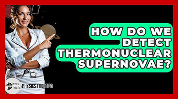 How Do We Detect Thermonuclear Supernovae? - Physics Frontier