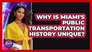 Why Is Miami's Public Transportation History Unique? - Everything About Miami