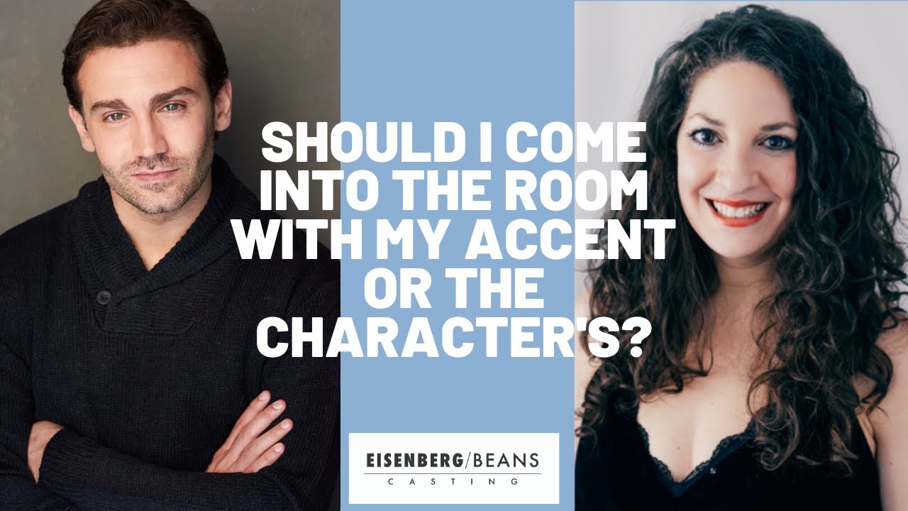 Should I Come Into The Room With My Own Accent Or The Characters?