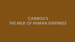 Caribou - The Milk of Human Kindness promo