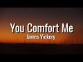 James Vickery You Comfort Me Lyrics mp3