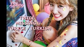 Twice - Missing U Turkish Sub. - Türkçe Altyazı