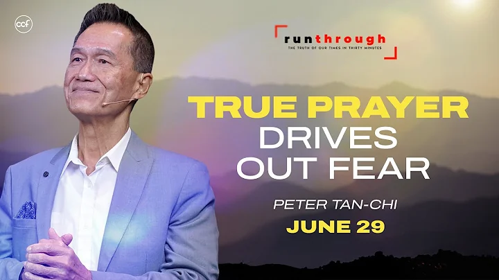 True Prayer Drives Out Fear | Peter Tan-Chi | Run Through