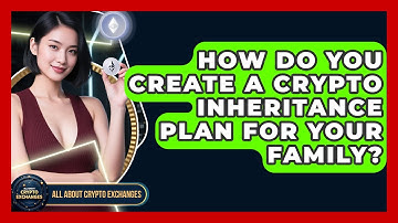 How Do You Create A Crypto Inheritance Plan For Your Family? - All About Crypto Exchanges