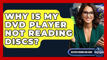 Why Is My DVD Player Not Reading Discs? - NextGen Viewing and Audio