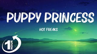 [ Loop 1Hour ]  Hot Freaks - Puppy Princess (Lyrics)