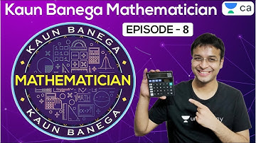 Kaun Banega Mathematician E8 | Unacademy CA Foundation | Nishant Kumar