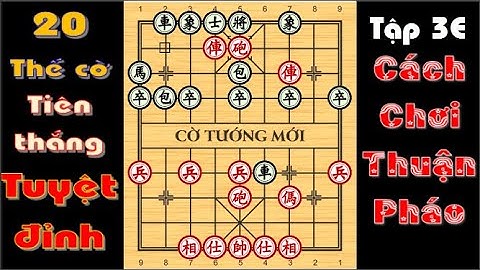 20 THẾ CỜ KHAI CUỘC TIÊN THẮNG TUYỆT ĐỈNH 3E