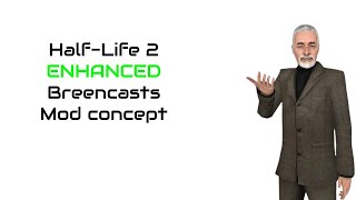Half Life 2 Enhanced Breencasts (Mod Concept)