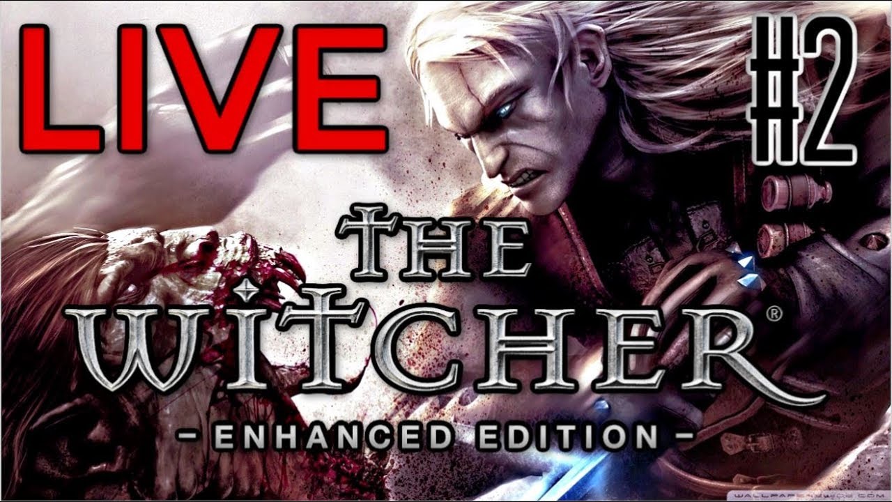 The Witcher 1 - Enhanced Edition - Playthrough #2 (LIVE)