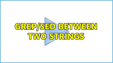 Grep/sed between two strings