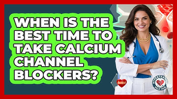 When Is The Best Time To Take Calcium Channel Blockers? - Hypertension Help Hub