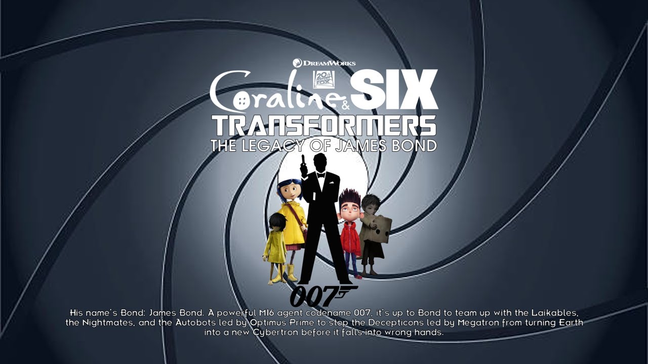 CORALINE & SIX / TRANSFORMERS: THE LEGACY OF JAMES BOND