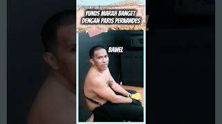 Yunus marah banget dengan paris pernandes