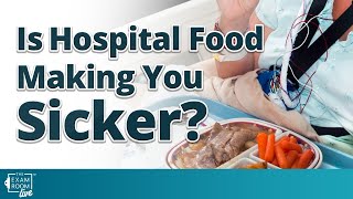 Why Food In Hospitals Is Making Patients Sicker