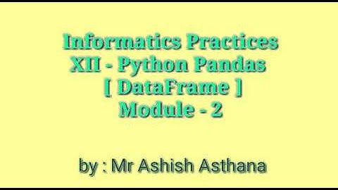 IP - XII, Python Pandas DataFrame, Module -2
