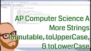 Computer Science AP - More Strings - Immutable, toUpperCase, toLowerCase