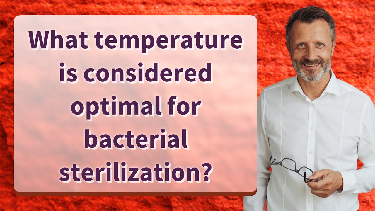 what-temperature-is-considered-optimal-for-bacterial-sterilization