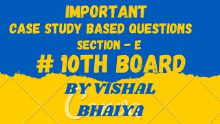Very very important 'Case study based questions' (Section -E) for 10th board exams by Vishal bhaiya