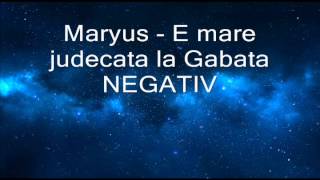 Video thumbnail of "Maryus - E mare judecata la Gabata NEGATIV"