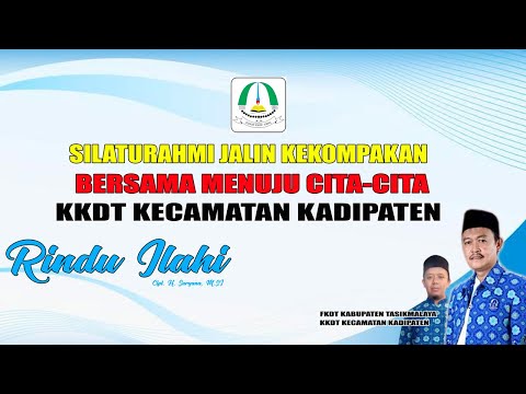 Lagu RINDU ILAHI - Cipt H. SURYANA, M.SI Bersama Menuju Cita-Cita | KKDT Kecamatan KADIPATEN