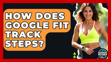 How Does Google Fit Track Steps? - Running Beyond Limits