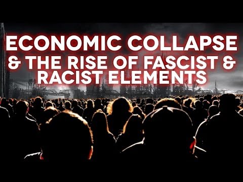 Economic Collapse & The Rise of Fascist & Racist Elements