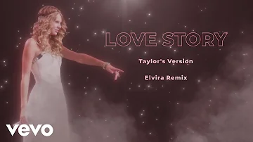 Taylor Swift - Love Story (Elvira Remix) (Taylor’s Version) (Official Audio)