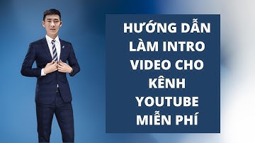 Hướng dẫn làm intro video cho kênh youtube miễn phí